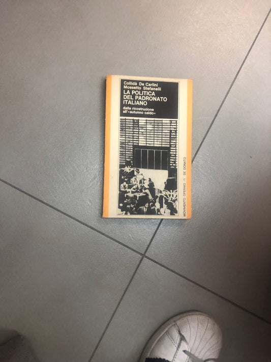 la politica del padronato italiano della ricostruzione all'autunno caldo - copertina