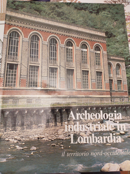 Archeologia industriale in Lombardia il territorio nord occidentale - copertina