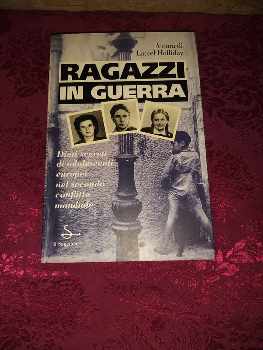 Ragazzi in guerra .Diari segreti di adolescenti europei nel secondo conflitto mondiale. - copertina