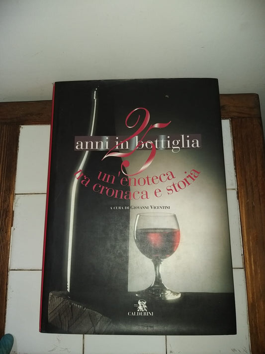 25 anni in bottiglia Un'enoteca tra cronaca e storia - copertina