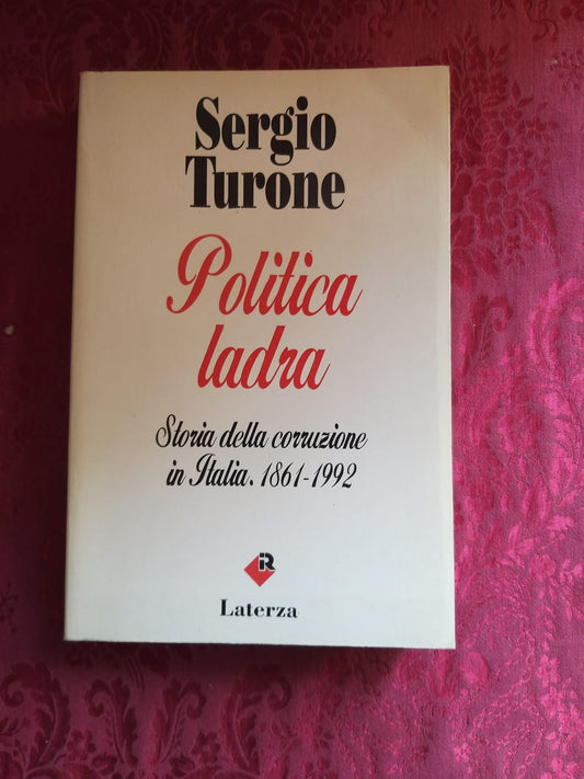 Politica ladra. Storia della corruzione in Italia (1861-1992) - copertina