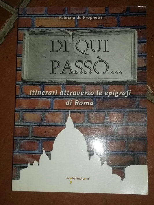 Di qui passò.. Itinerari attraverso le epigrafi nella città di Roma - copertina
