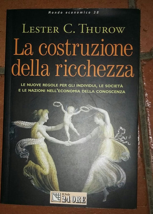 La costruzione della ricchezza. Le nuove regole per gli individui, le società e le nazioni nell'economia della conoscenza - copertina