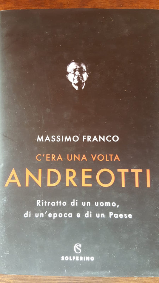 C'era una volta Andreotti. Ritratto di un uomo, di un'epoca e di paese - copertina