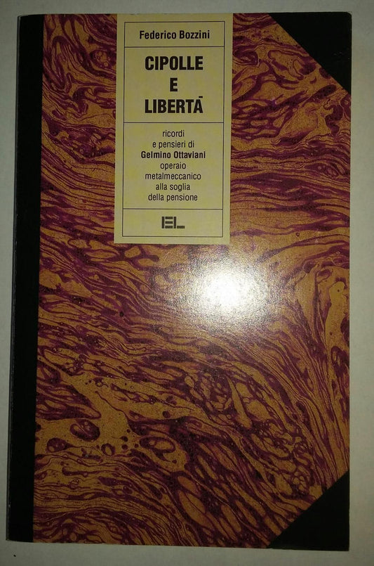 Cipolle e liberta'. Ricordi e pensieri di Gelmino Ottaviani operaio metalmeccanico alla soglia della pensione - copertina
