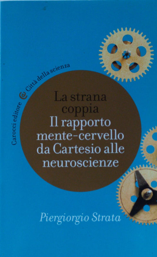 La strana coppia Il rapporto mente-cervello da Cartesio alle neuroscienze - copertina