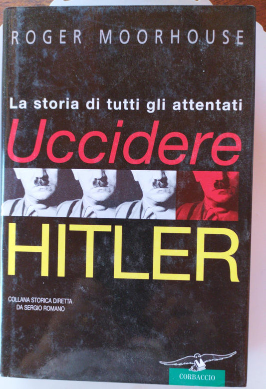 Uccidere Hitler. La storia di tutti gli attentati - copertina