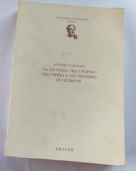 Atti del convegno. La giustizia tra i popoli nell'opera e nel pensiero di Cicerone - copertina