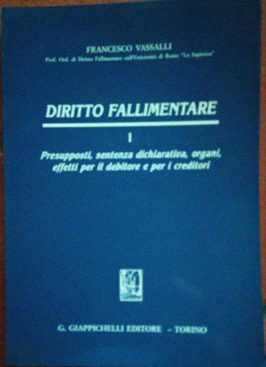 Diritto fallimentare: 1 Presupposti, sentenza dichiarativa, organi, effetti per il debitore e per i creditori - copertina