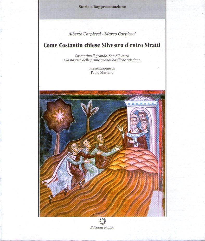 Come Costantin chiese Silvestro d'entro Siratti  Costantino il grande, San Silvestro e la nascita delle prime grandi basiliche cristiane - copertina