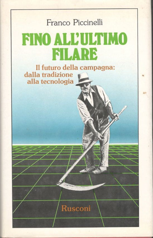Fino all'ultimo filiare. Il futuro della campagna: dalla tradizione alla tecnologia. - copertina