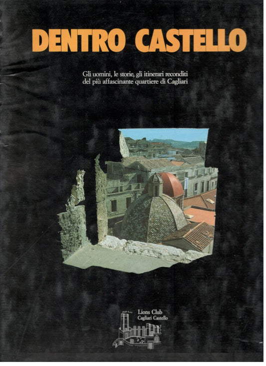 Dentro Castello gli uomini , le storie, gli itinerari reconditi del più affascinante quartiere di Cagliari - copertina