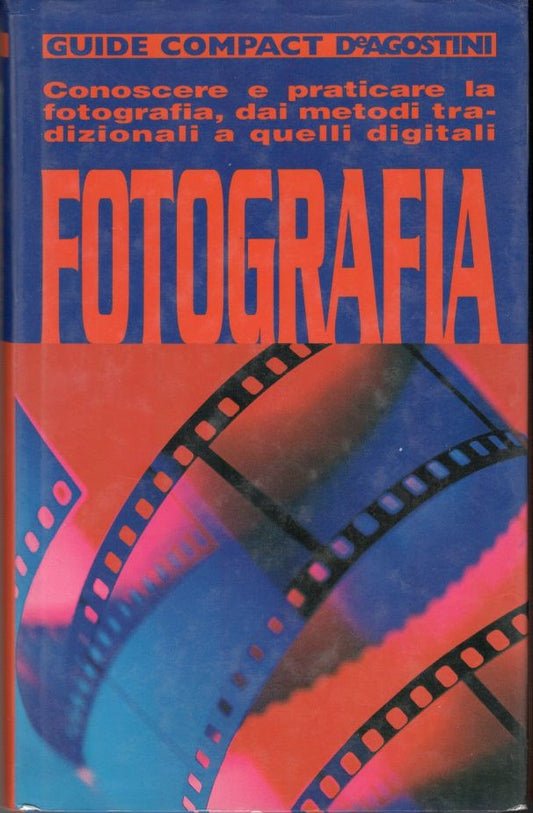 Fotografia, conoscere e praticare la fotografia,dai metodi tradizionali a quelli digitali - copertina