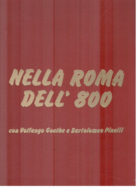 Nella Roma dell'800 con Volfango Goethe e Bartolomeo Pinelli - copertina