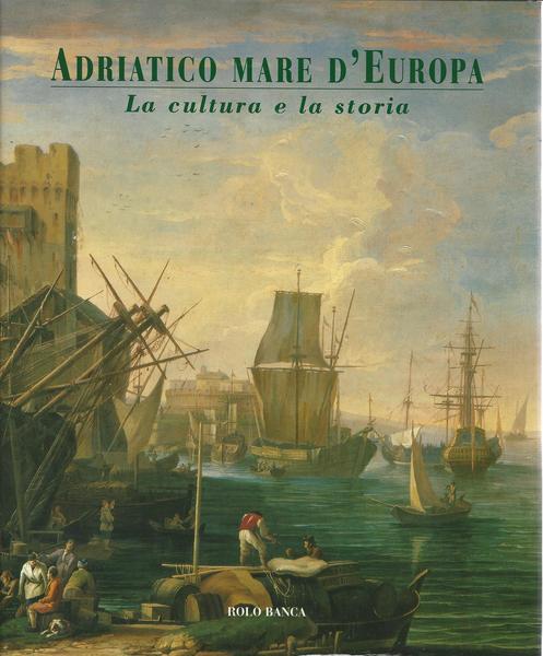 ADRIATICO MARE D'EUROPA. Vol. II - La cultura e la storia. - copertina