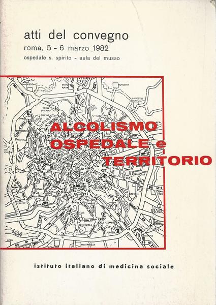 ALCOLISMO OSPEDALE E TERRITORIO - Atti del Convegno,Roma,Ospedale S.Spirito 1982 - copertina