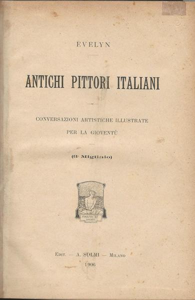 ANTICHI PITTORI ITALIANI. Conversazioni artistiche illustrate per la gioventù - copertina