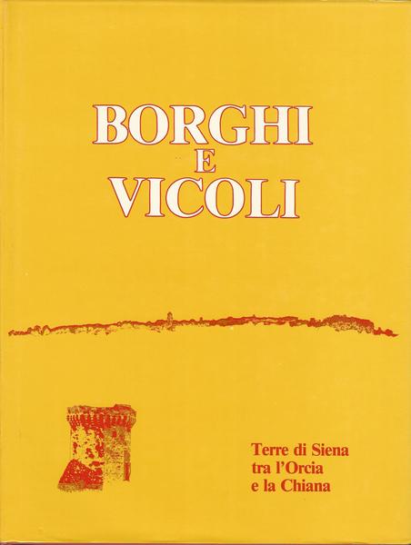 BORGHI E VICOLI. TERRE DI SIENA TRA L'ORCIA E LA CHIANA - copertina