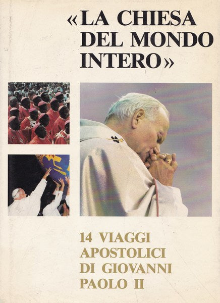 `La Chiesa del mondo intero`. 14 viaggi apostolici di Giovanni Paolo II. - copertina