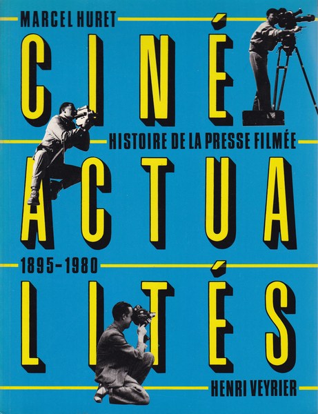 Ciné Actialités. Histoire dela Presse Filmée 1895 - 1980. - copertina