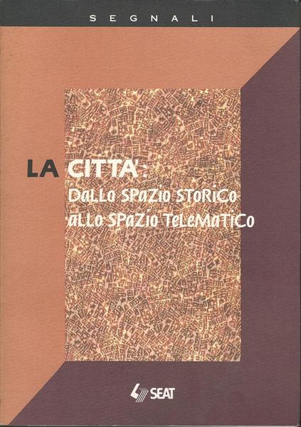 LA CITTÀ: DALLO SPAZIO STORICO ALLO SPAZIO TELEMATICO - copertina