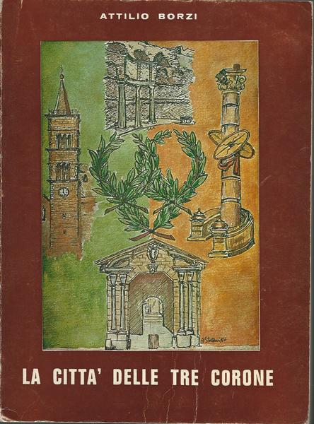 LA CITTÀ DELLE TRE CORONE. LINEAMENTI DI STORIA E VITA DI PALESTRINA - copertina