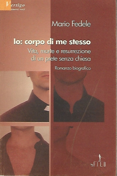IO: CORPO DI ME STESSO. Vita, morte e resurrezione di un prete senza chiesa - copertina