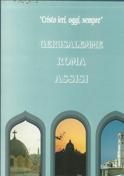 Cristo ieri, oggi, sempre. Gerusalemme, Assisi, Roma - copertina