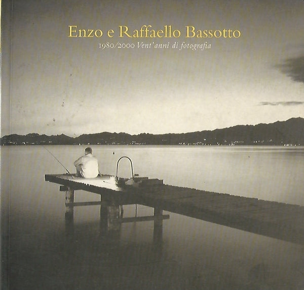 ENZO E RAFFAELLO BASSOTTO. 1980/2000 VENT'ANNI DI FOTOGRAFIA - copertina