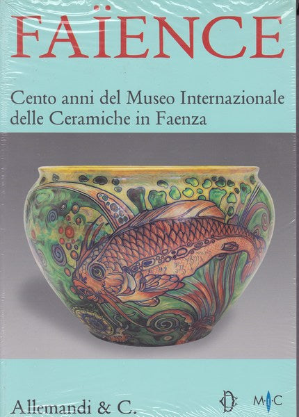 Faïence. Cento anni del Museo Internazionale delle Ceramiche in Faenza - copertina