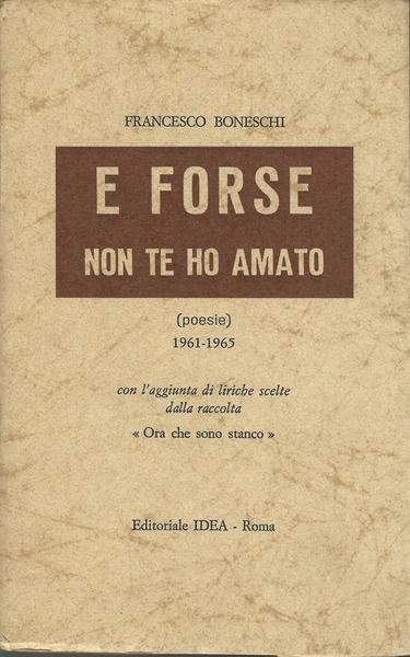 E FORSE NON TE HO AMATO: Poesie 1961/65 - copertina