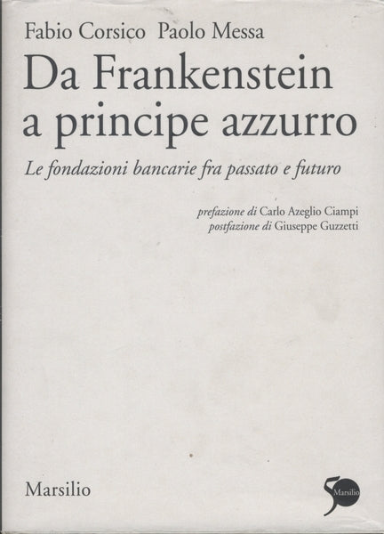 DA FRANKENSTEIN A PRINCIPE AZZURRO - Le fondazioni bancarie fra passato e futuro - copertina
