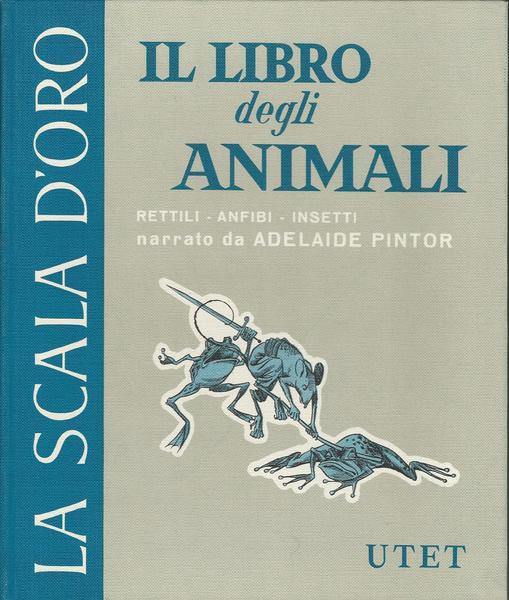IL LIBRO DEGLI ANIMALI. Rettili,anfibi,insetti - La scala d'oro - copertina