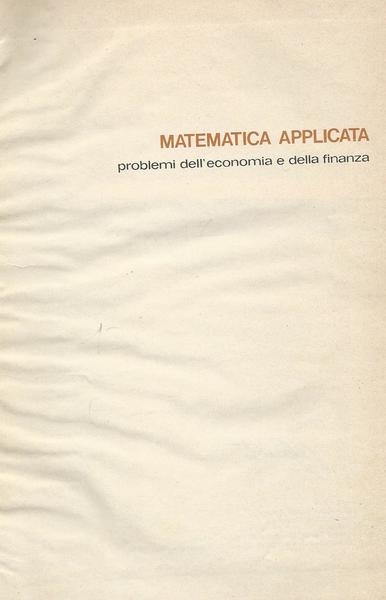 MATEMATICA APPLICATA 3. PROBLEMI DELL'ECONOMIA E DELLA FINANZA - copertina