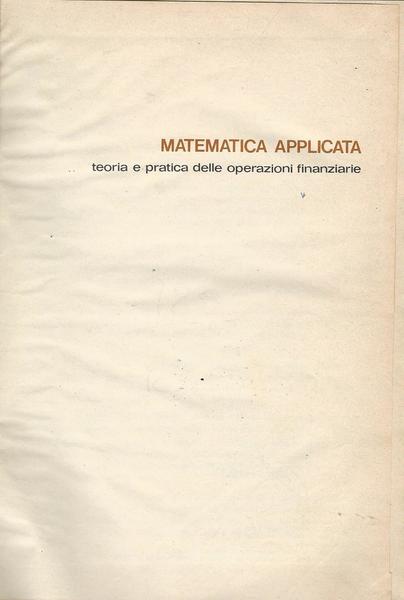 MATEMATICA APPLICATA. TEORIA E PRATICA DELLE OPERAZIONI FINANZIARIE - copertina