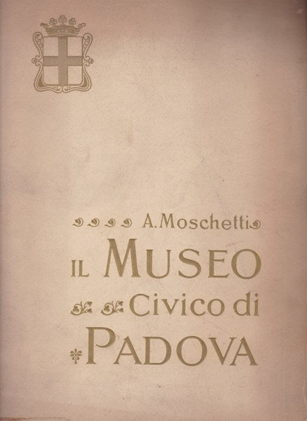 Il Museo Civico di Padova. Cenni storici e illustrativi. - copertina