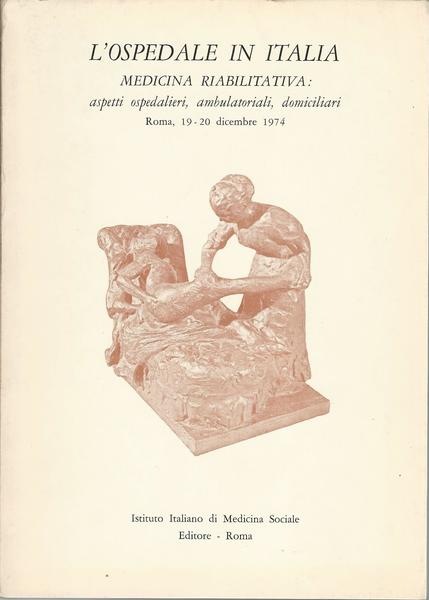 L'OSPEDALE IN ITALIA. MEDICINA RIABILITATIVA - Atti del Convegno, Roma, 1974 - copertina