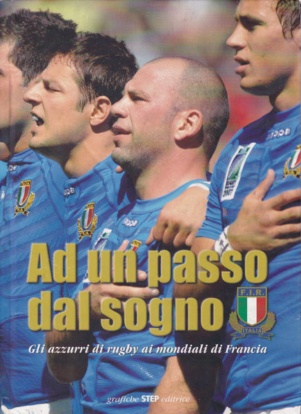 Ad un passo dal sogno. Gli Azzurri di rugby ai mondiali di Francia. - copertina