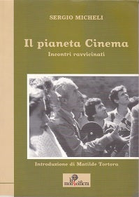 Il pianeta Cinema. Incontri ravvicinati. - copertina