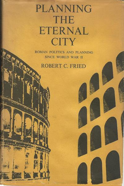 PLANNING THE ETERNAL CITY. Roman Politics and Planning Since World War II - copertina