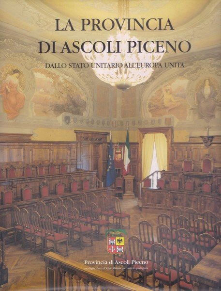 La Provincia di Ascoli Piceno. Dallo Stato unitario all'Europa unita. - copertina