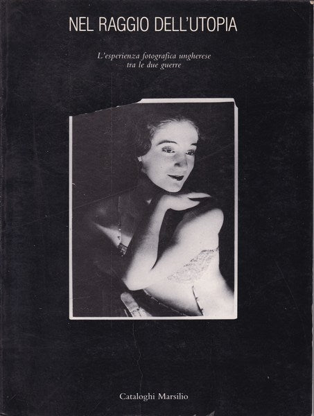 Nel raggio dell'utopia. L'esperienza fotografica ungherese tra le due guerre. - copertina