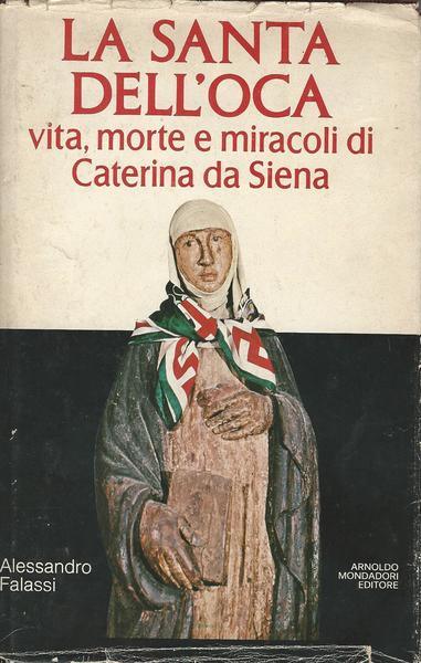 LA SANTA DELL'OCA. VITA, MORTE E MIRACOLI DI CATERINA DA SIENA - copertina