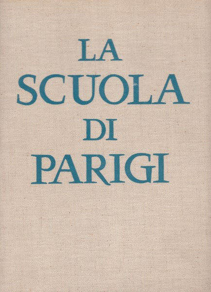 La Scuola di Parigi. I pittori e l'ambiente artistico di Parigi dal 1910. - copertina