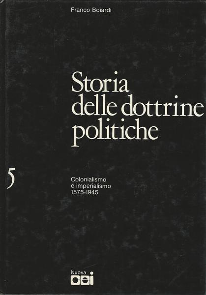 STORIA DELLE DOTTRINE POLITICHE. 5 COLONIALISMO E IMPERIALISMO 1575-1945 - copertina
