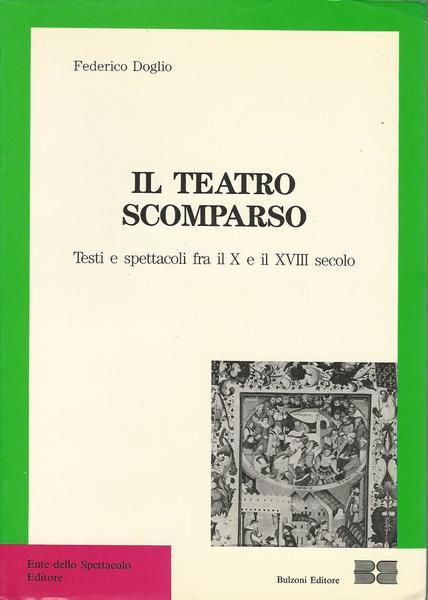 IL TEATRO SCOMPARSO. Testi e spettacoli fra il X e il XVIII secolo. - copertina