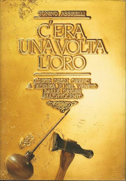 C'ERA UNA VOLTA L'ORO. L'arte degli orefici a Vicenza e nel Veneto - copertina
